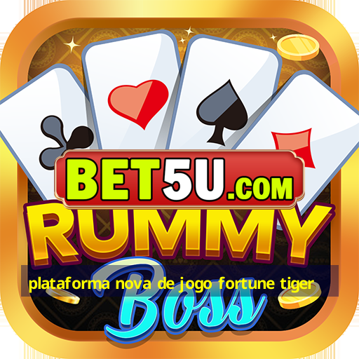 plataforma nova de jogo fortune tiger